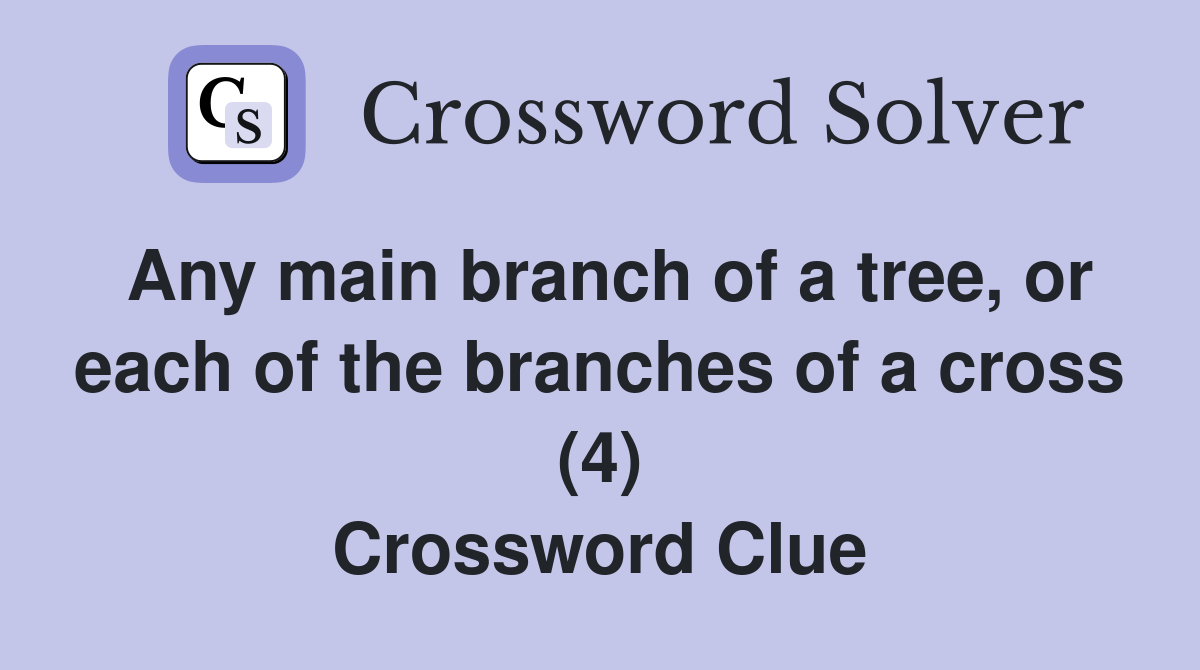 Any main branch of a tree, or each of the branches of a cross (4